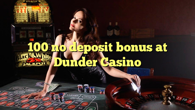 100 no deposit bonus at Dunder Casino