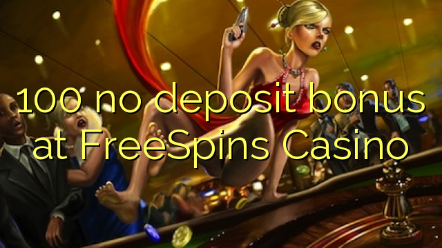 100 no deposit bonus at FreeSpins Casino