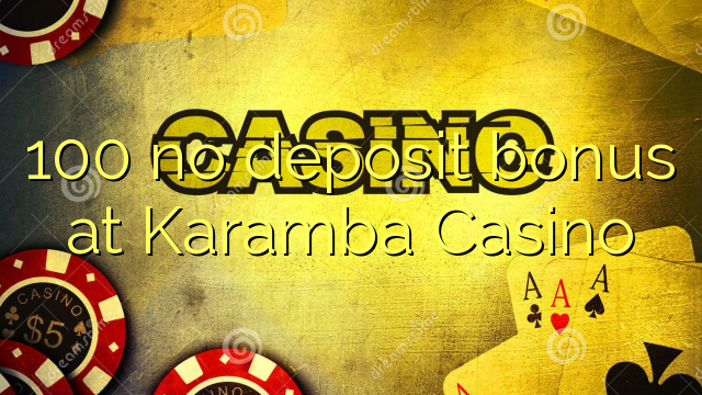 100 no deposit bonus at Karamba Casino