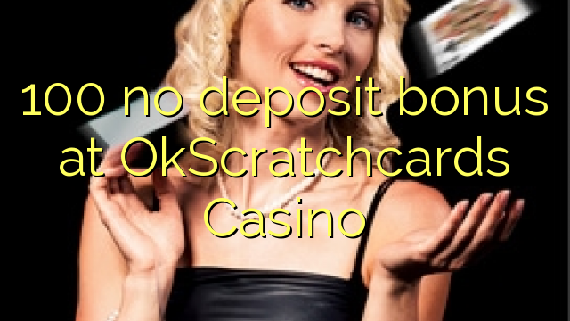 Wala'y deposit bonus ang 100 sa OkScratchcards Casino