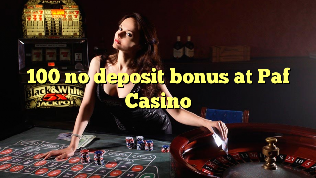 100 no deposit bonus at Paf Casino