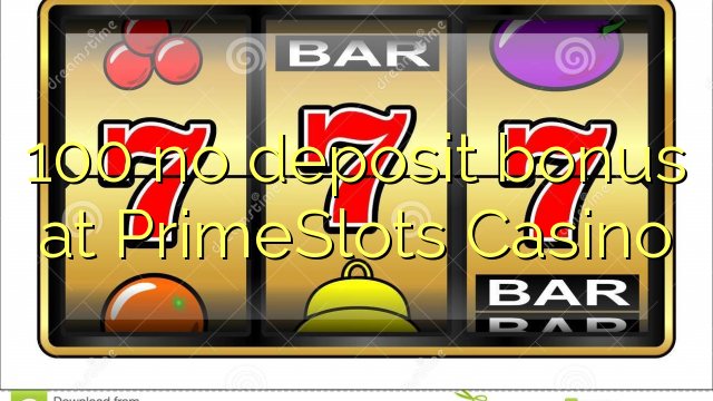 100 no deposit bonus at PrimeSlots Casino