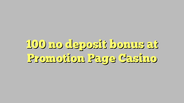 Walang depositong 100 sa Promotion Page Casino