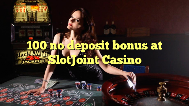 100 no deposit bonus at SlotJoint Casino