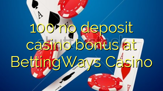 100 no deposit casino bonus at BettingWays Casino