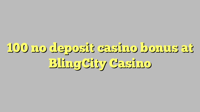 100 no deposit casino bonus at BlingCity Casino