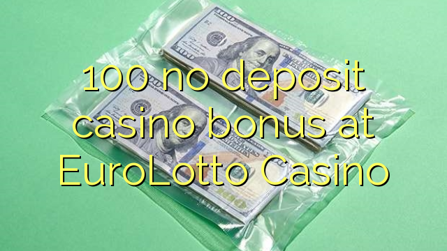 100 ùn Bonus Casinò accontu à EuroLotto Casino