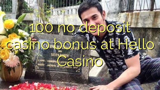 100 no deposit casino bonus at Hello Casino