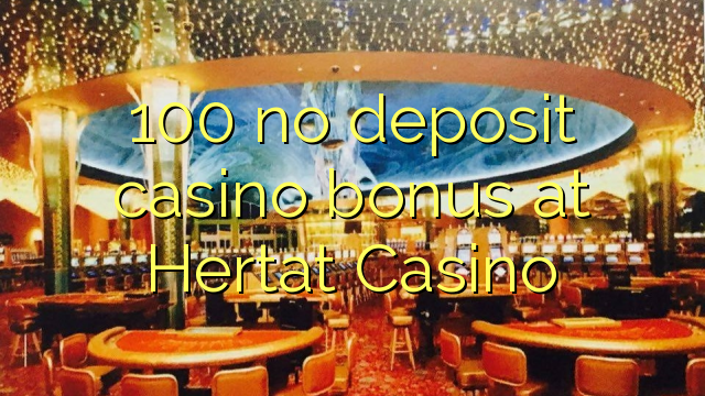 100 no deposit casino bonus at Hertat Casino