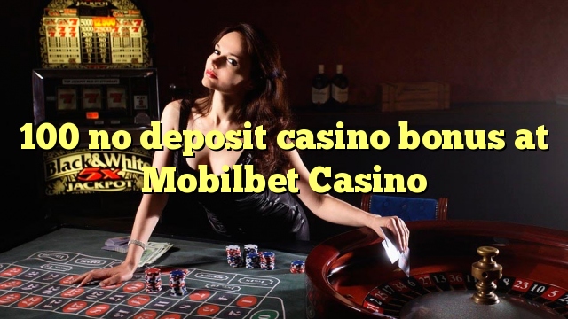 100 no deposit casino bonus at Mobilbet Casino