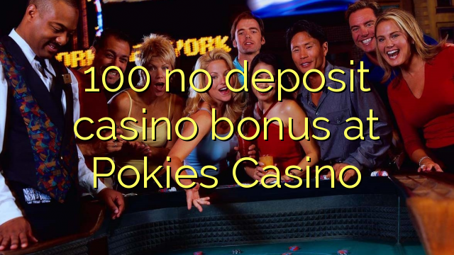 100 no deposit casino bonus at Pokies Casino