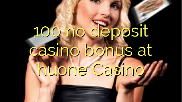 100 no deposit casino bonus bij Huone Casino