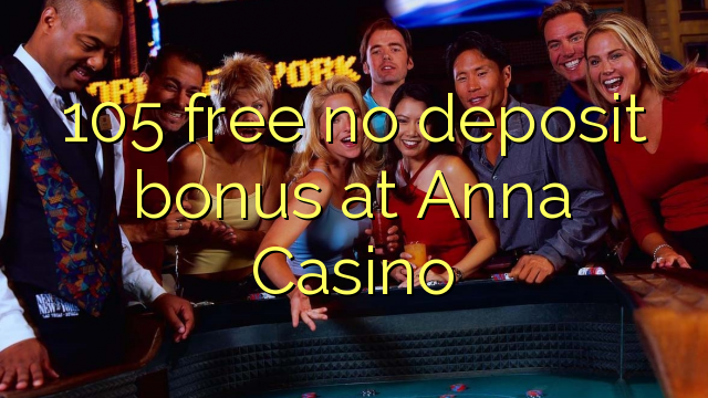 105 free no deposit bonus at Anna Casino