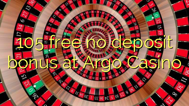 105 free no deposit bonus at Argo  Casino