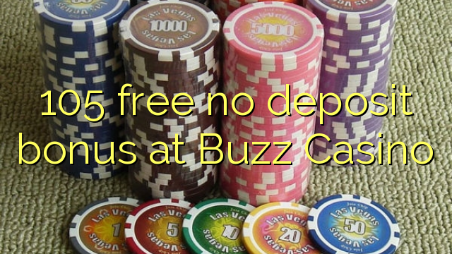 105 gratis geen deposito bonus by Buzz Casino
