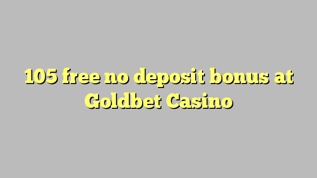 105 free no deposit bonus at Goldbet Casino