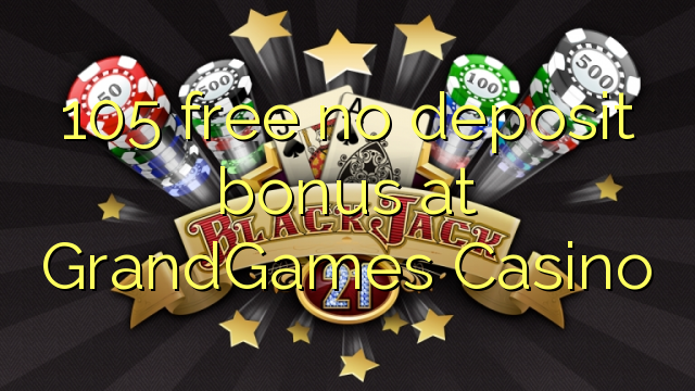 105 free no deposit bonus at GrandGames Casino