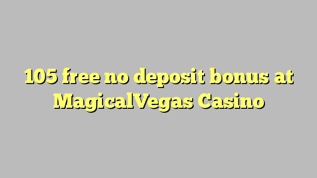 105 liberabo non deposit bonus ad Casino MagicalVegas