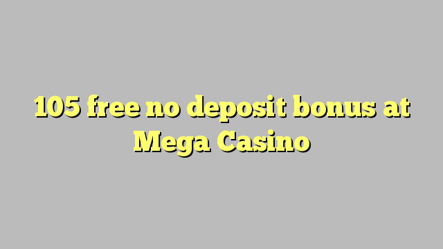 105 უფასო არ დეპოზიტის ბონუსის at Mega Casino