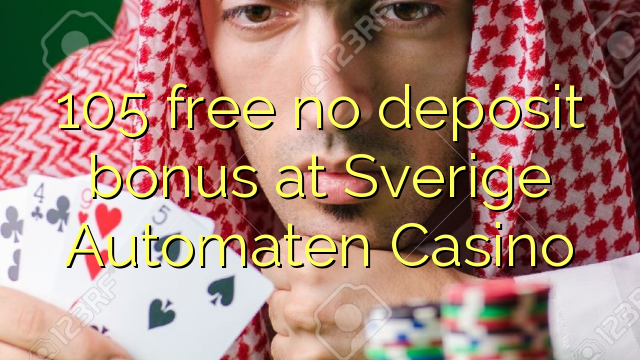 105 free no deposit bonus at Sverige Automaten Casino