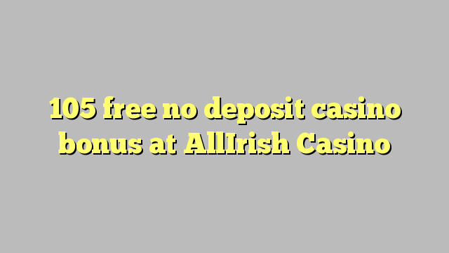 105 free no deposit casino bonus at AllIrish Casino