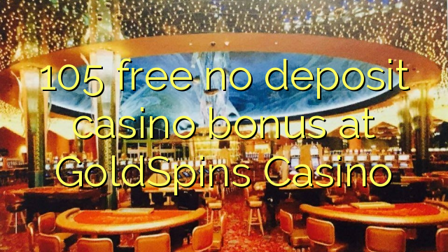 105 free no deposit casino bonus at GoldSpins Casino