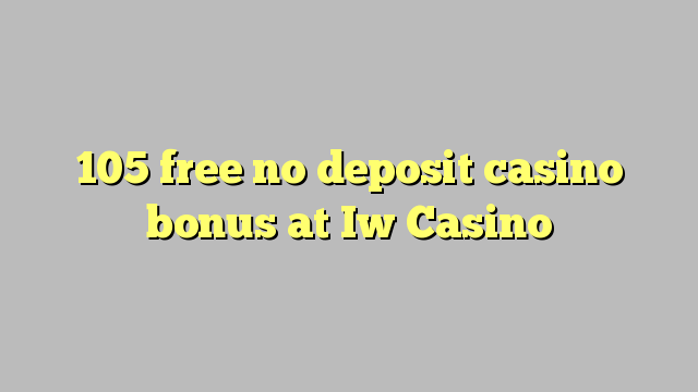 105 free no deposit casino bonus at Iw  Casino