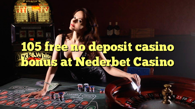 105 free no deposit casino bonus at Nederbet  Casino