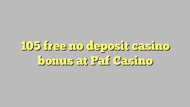 105 PAF казино жоқ депозиттік казино бонус тегін