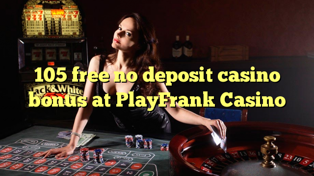 105免费在PlayFrank Casino免费存入赌场奖金