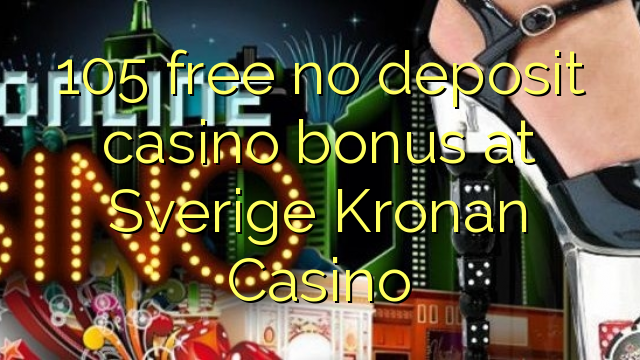 105 free no deposit casino bonus at Sverige Kronan Casino