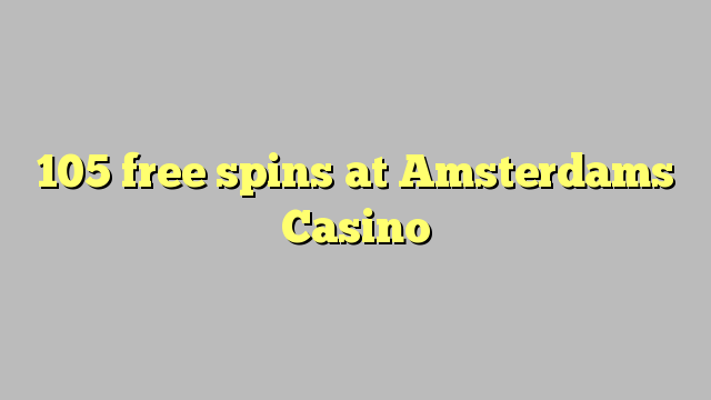 105 spins senza à Amsterdams Casino