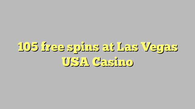 105 mahala spins ka Las Vegas USA Casino
