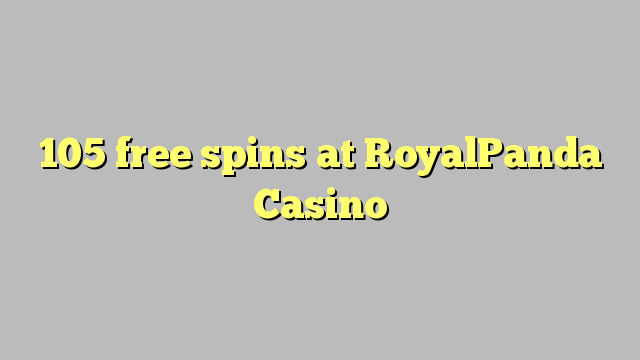 105 free spins at RoyalPanda Casino