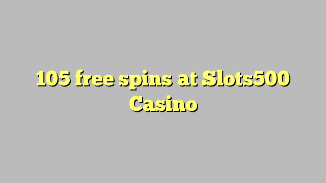 105 free spins at Slots500 Casino