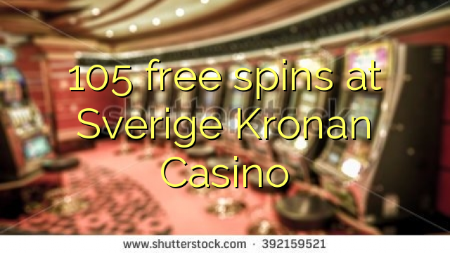 105 xira libre no Sverige Kronan Casino