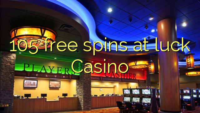 105 free spins at luck Casino