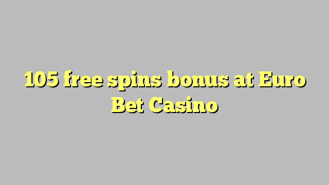 105 free spins bonus at Euro Bet Casino