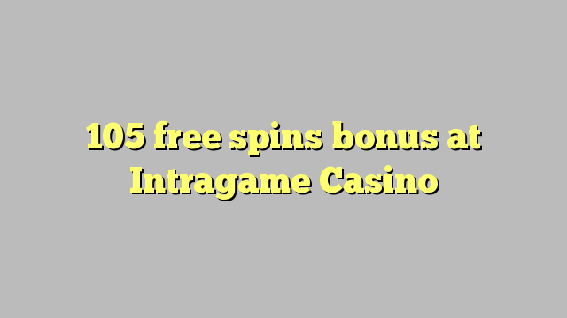 105 free spins bonus at Intragame Casino