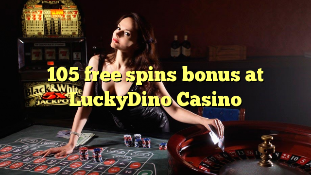 105 free spins bonus at LuckyDino Casino