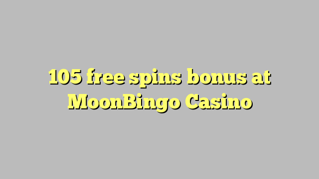 105 free spins bonus at MoonBingo Casino