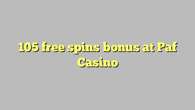 105 free spins bonus sa Paf Casino