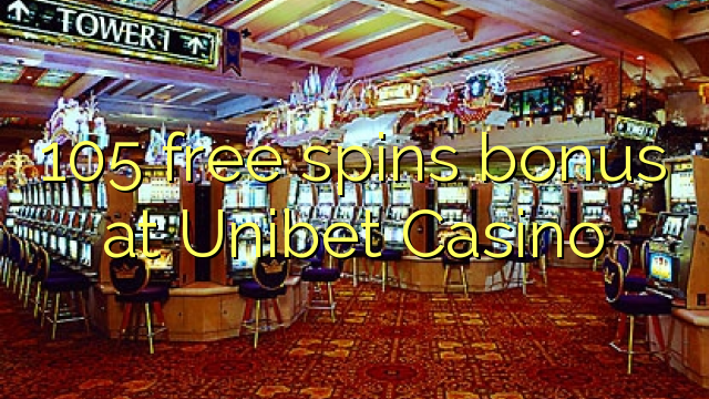 105 free spins bonus at Unibet Casino