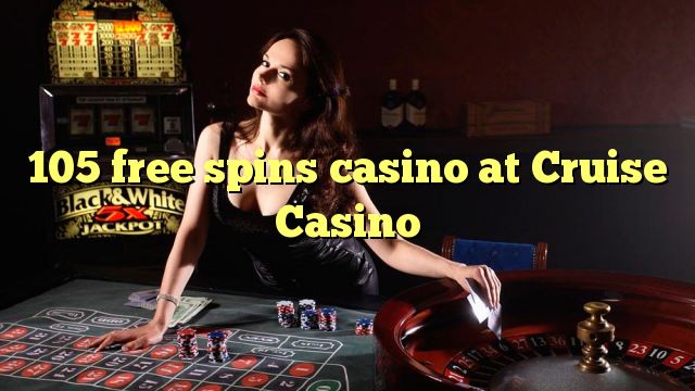 105 free spins casino at Cruise Casino