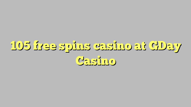 105 free spins casino at GDay  Casino