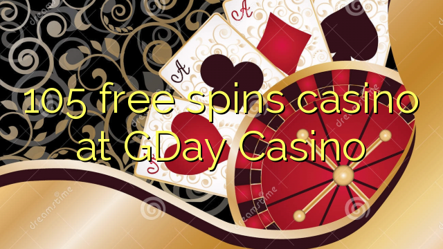 105 უფასო ტრიალებს კაზინო GDay Casino