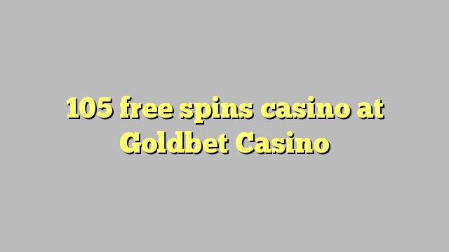 105 free spins casino at Goldbet Casino