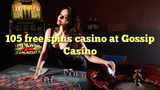 105 free spins casino at Gossip Casino