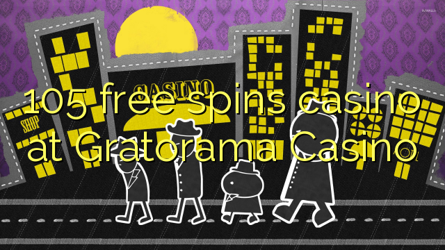 105 free spins casino at Gratorama Casino