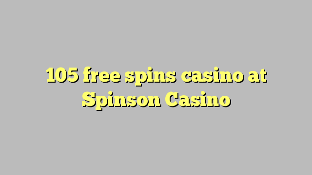 105 free spins casino at Spinson Casino